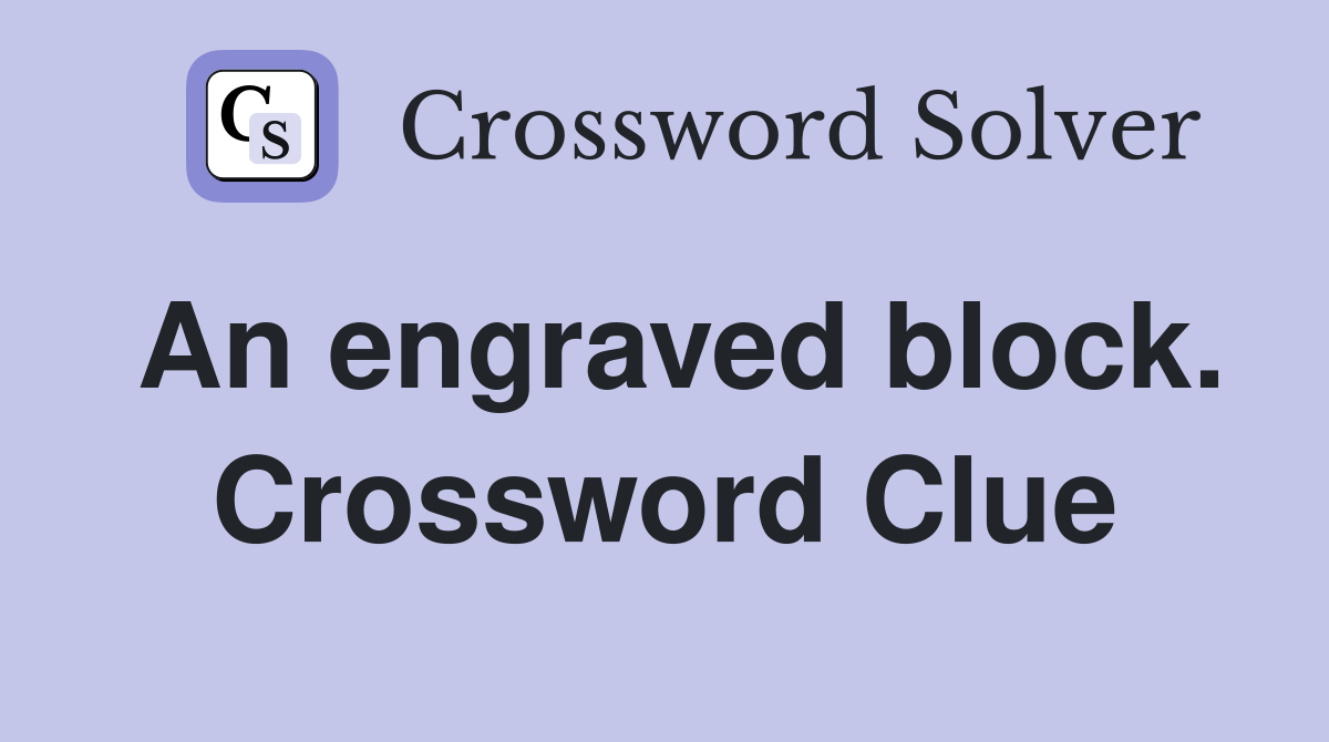 An engraved block. Crossword Clue