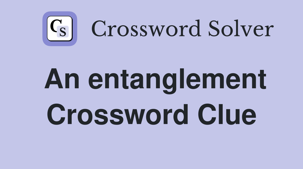 An entanglement Crossword Clue
