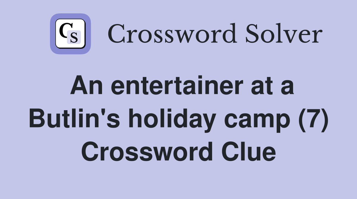 An entertainer at a Butlin's holiday camp (7) Crossword Clue