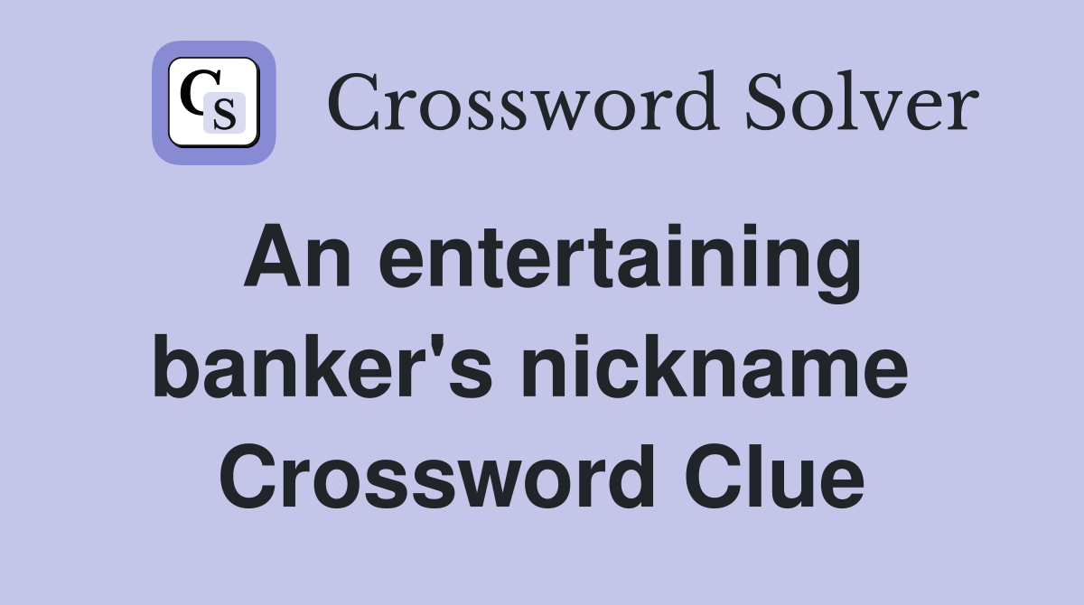 An entertaining banker's nickname  Crossword Clue