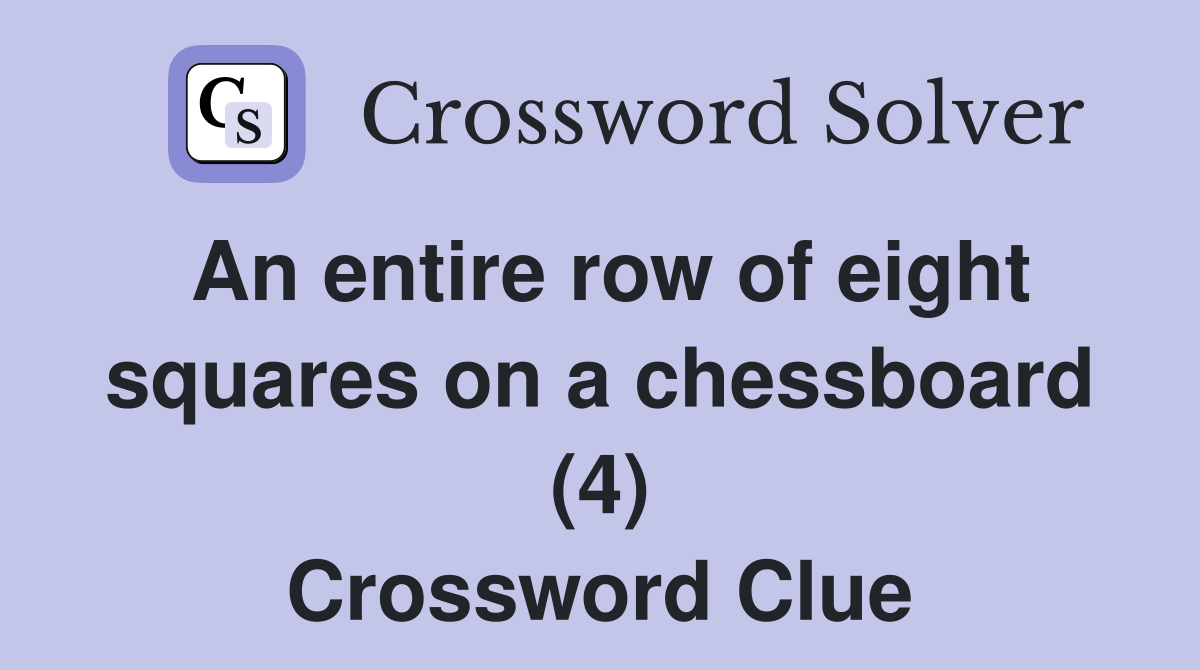 An entire row of eight squares on a chessboard (4) Crossword Clue