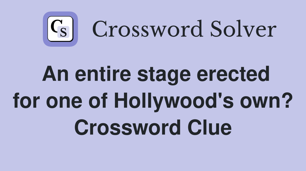 An entire stage erected for one of Hollywood's own? Crossword Clue