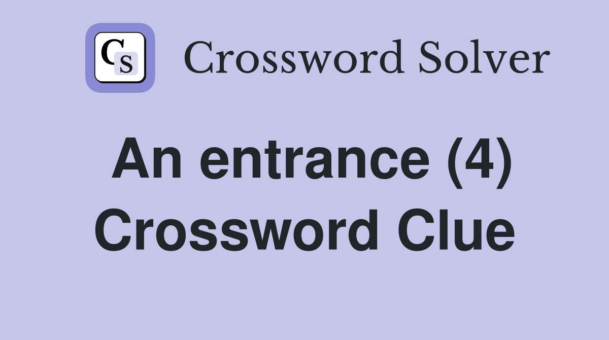 An entrance (4) Crossword Clue
