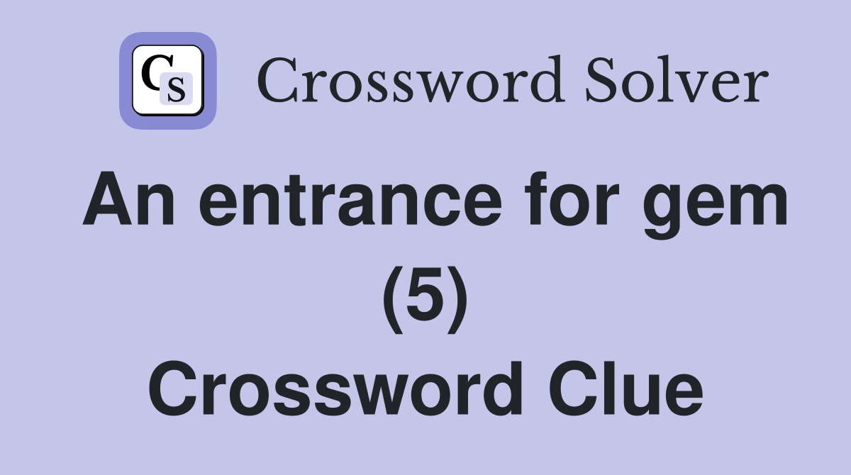 An entrance for gem (5) Crossword Clue