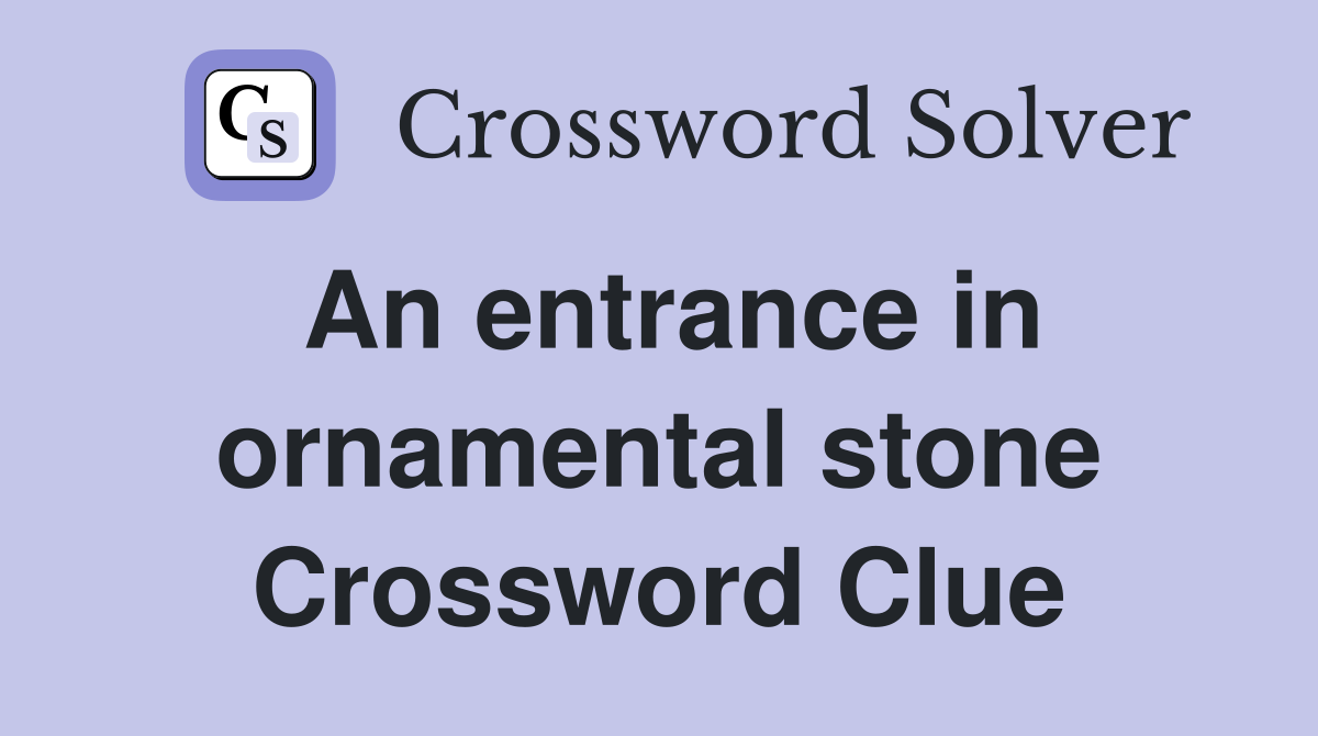 An entrance in ornamental stone Crossword Clue