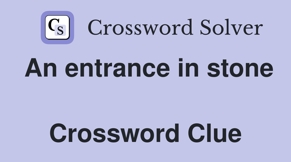 An entrance in stone  Crossword Clue