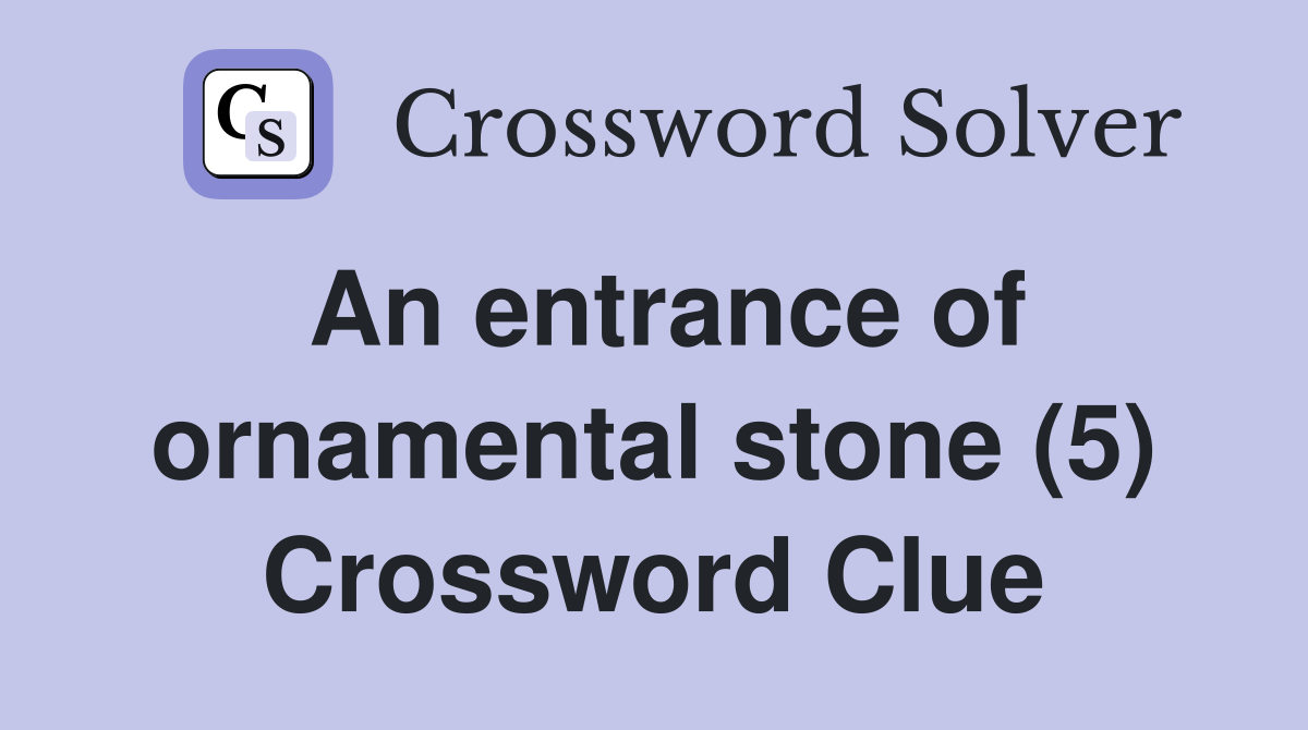 An entrance of ornamental stone (5) Crossword Clue