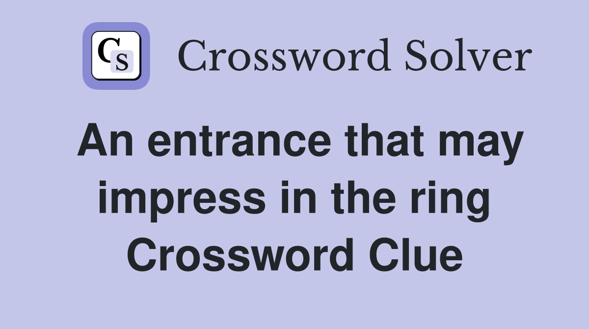 An entrance that may impress in the ring Crossword Clue