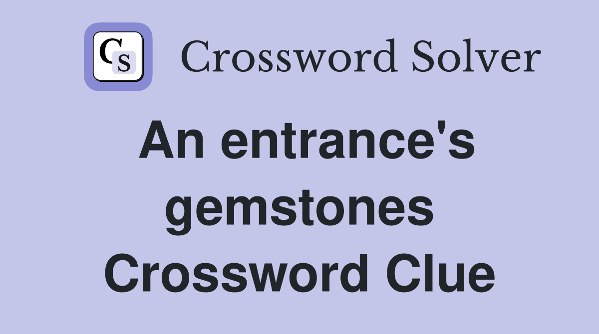 An entrance's gemstones Crossword Clue