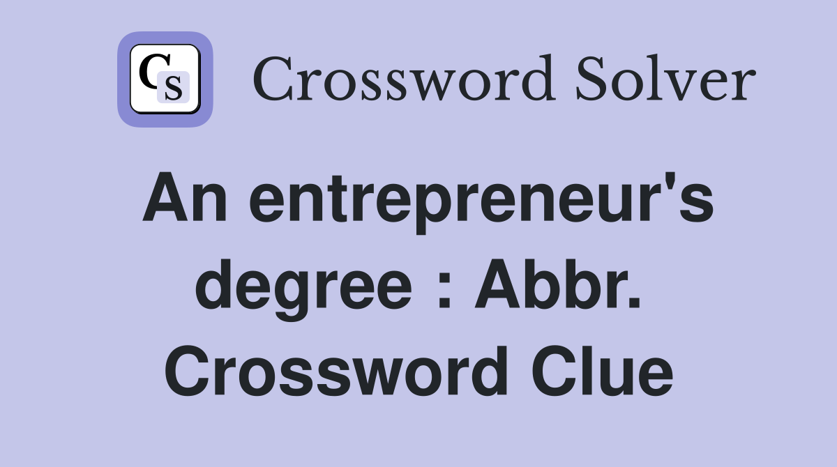 An entrepreneur's degree : Abbr. Crossword Clue
