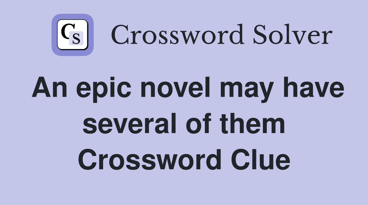 An epic novel may have several of them Crossword Clue