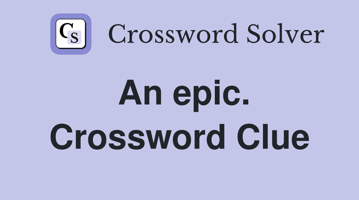 An epic. Crossword Clue