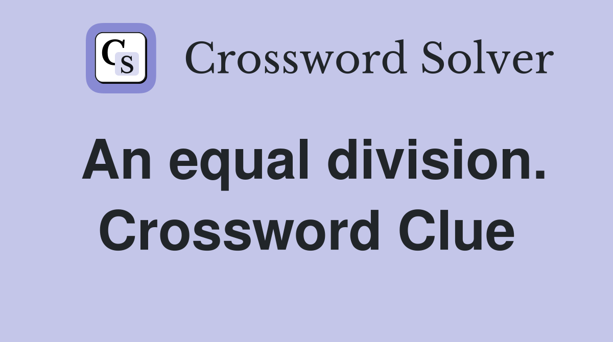 An equal division. Crossword Clue