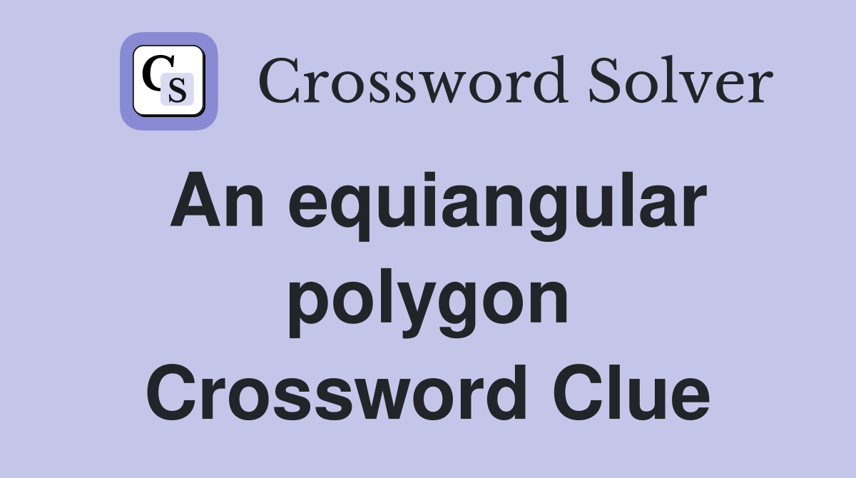 An equiangular polygon Crossword Clue