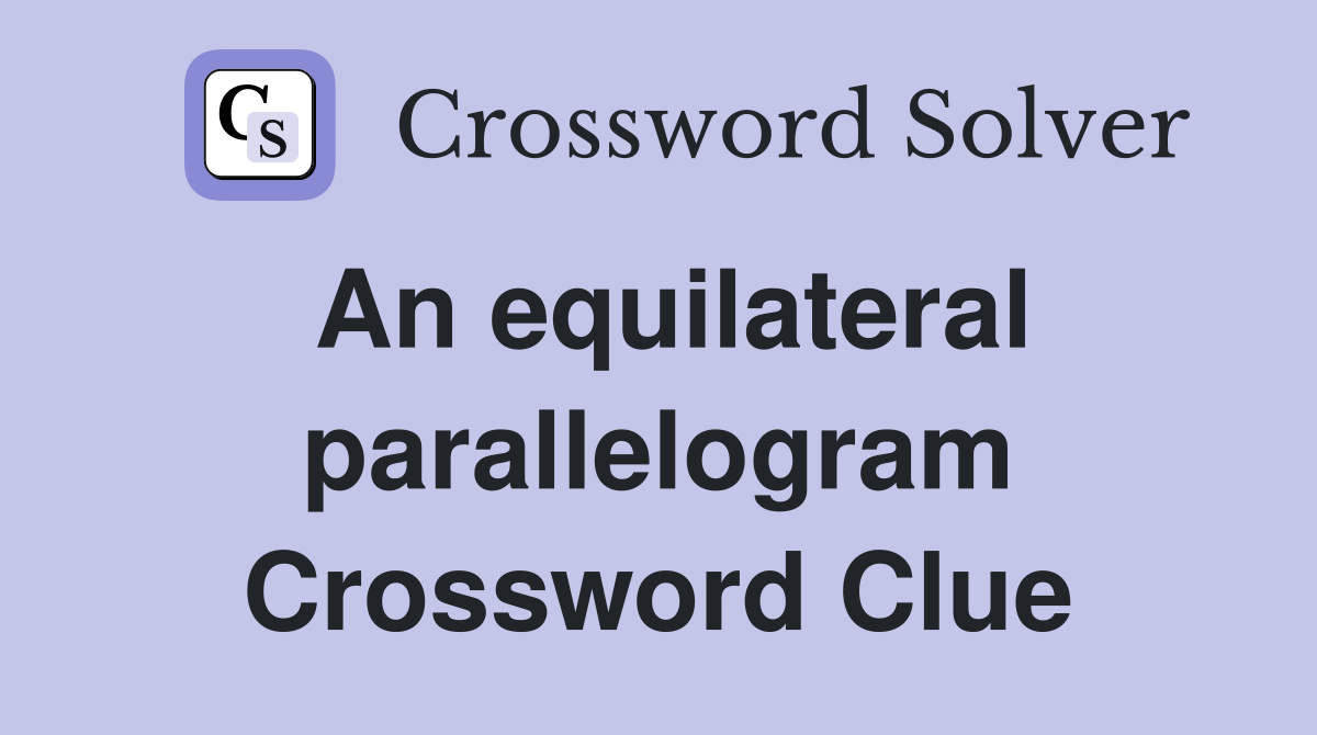 An equilateral parallelogram Crossword Clue