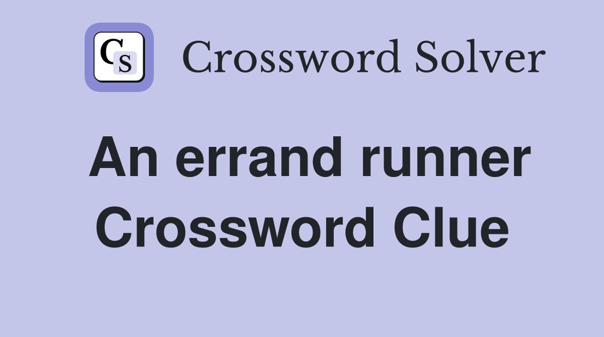 An errand runner Crossword Clue