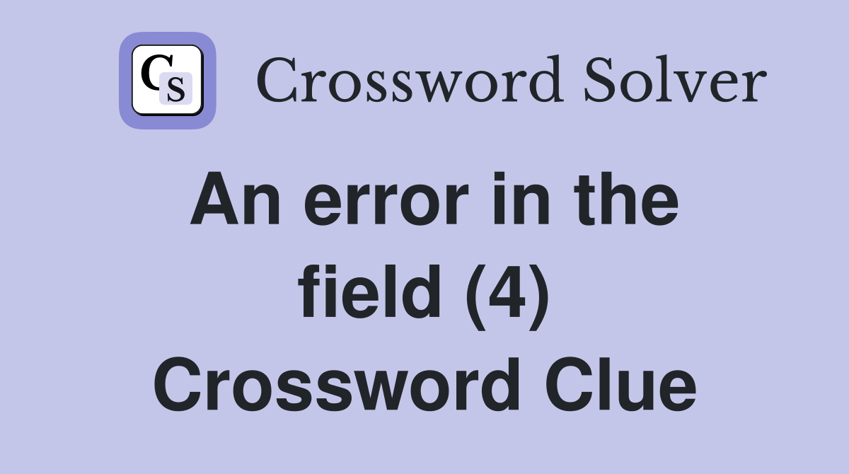 An error in the field (4) Crossword Clue