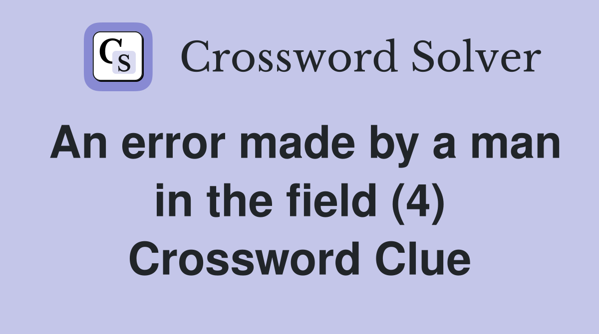 An error made by a man in the field (4) Crossword Clue