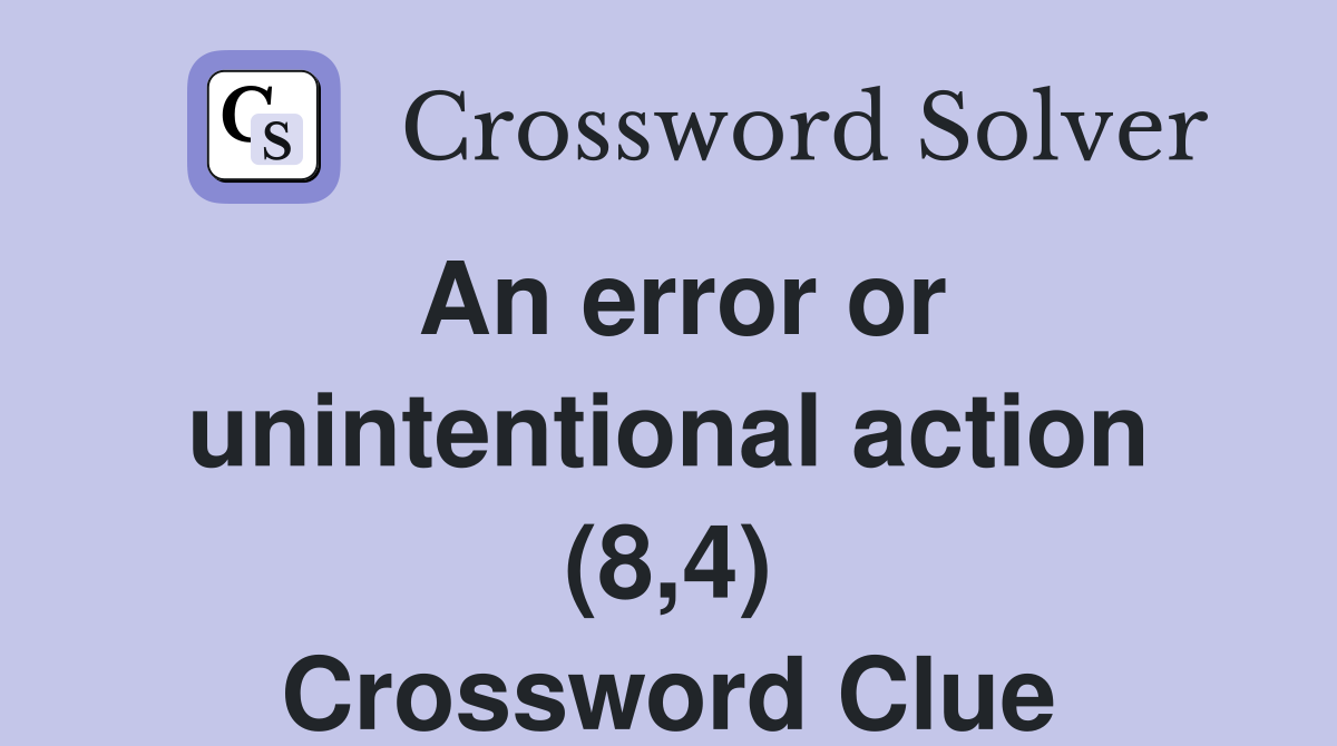 An error or unintentional action (8,4) Crossword Clue