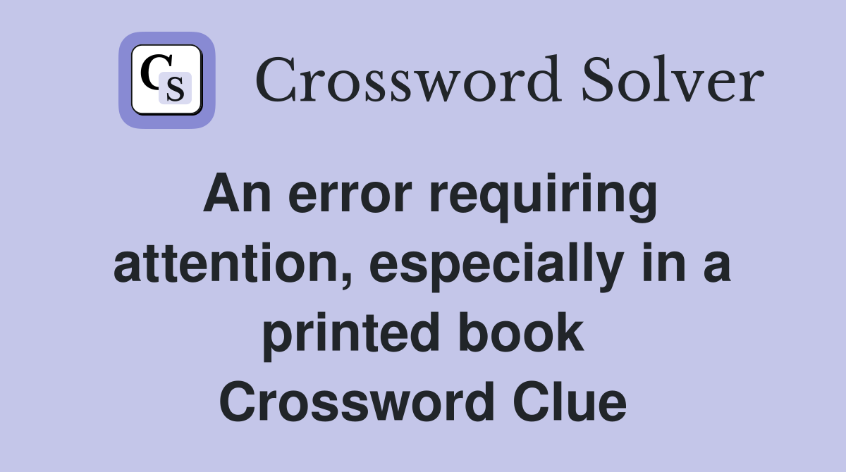 An error requiring attention, especially in a printed book Crossword Clue