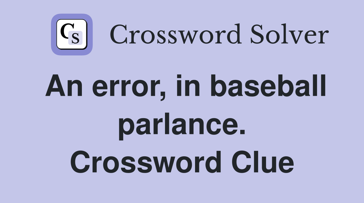An error, in baseball parlance. Crossword Clue