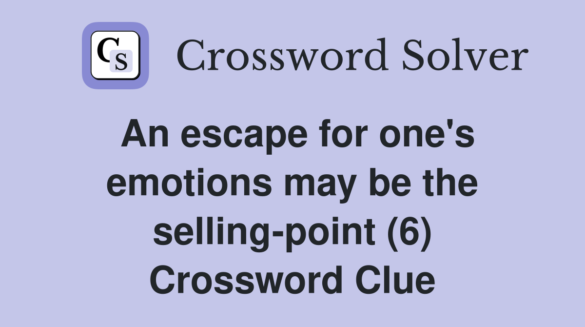 An escape for one's emotions may be the selling-point (6) Crossword Clue