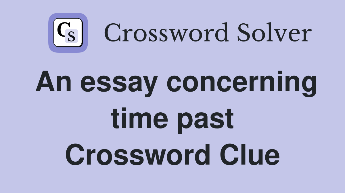 An essay concerning time past Crossword Clue