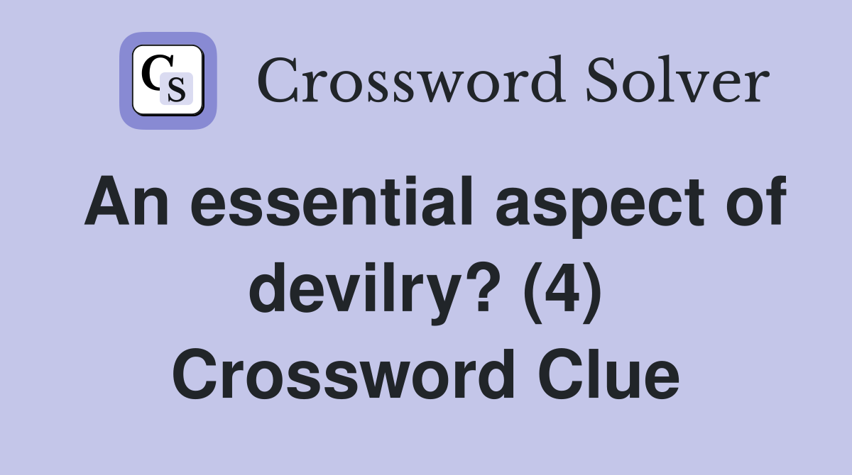 An essential aspect of devilry? (4) Crossword Clue
