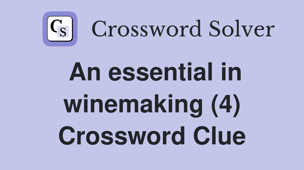 An essential in winemaking (4) Crossword Clue