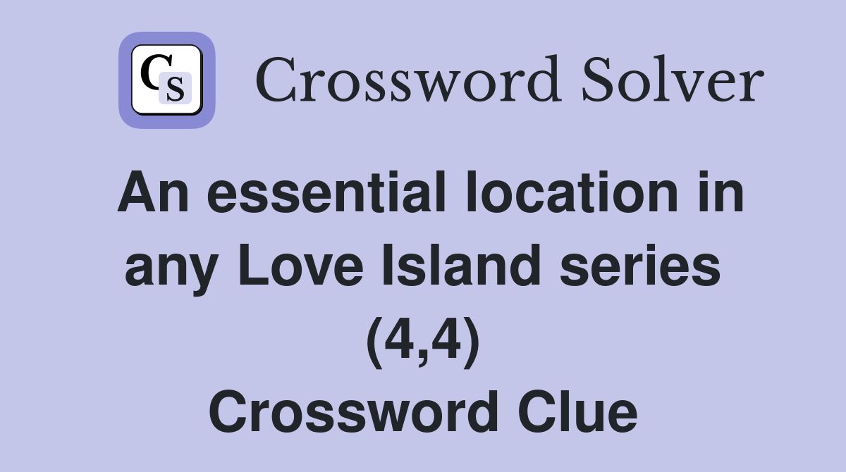 An essential location in any Love Island series (4,4) Crossword Clue