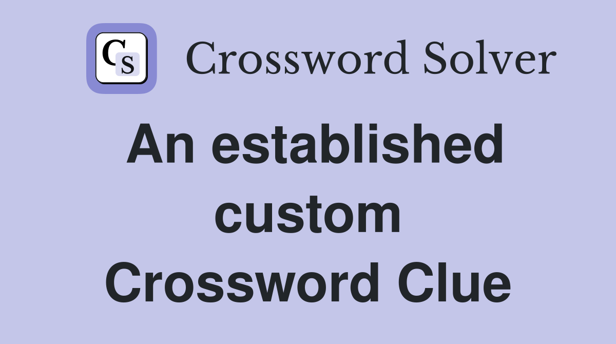 An established custom Crossword Clue