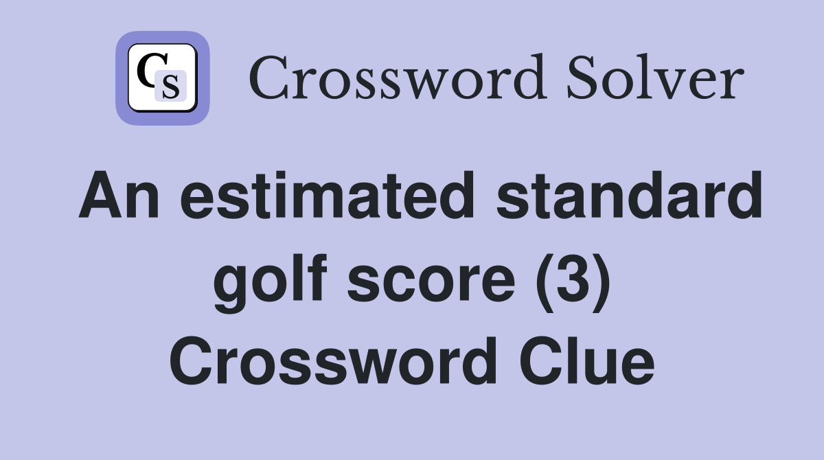 An estimated standard golf score (3) Crossword Clue