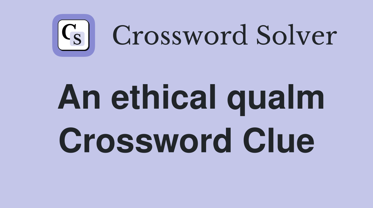 An ethical qualm Crossword Clue