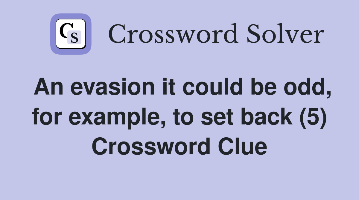 An evasion it could be odd, for example, to set back (5) Crossword Clue