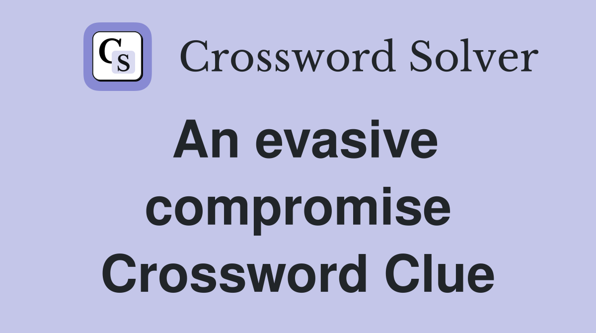 An evasive compromise Crossword Clue