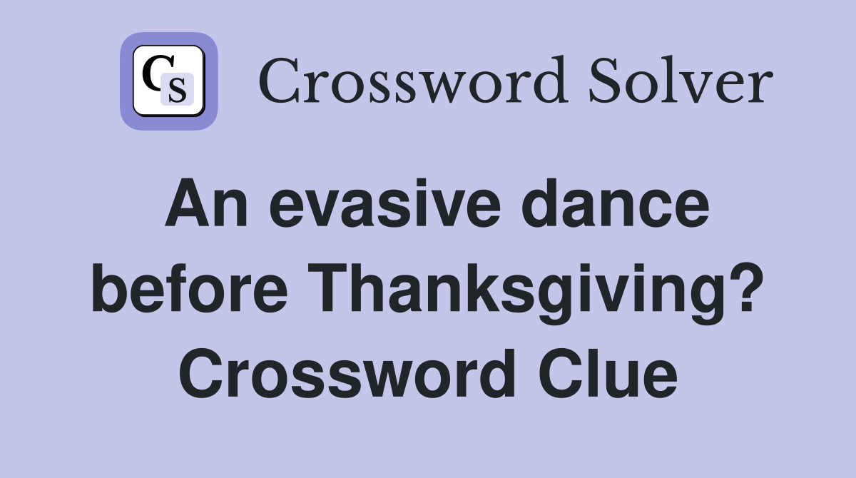 An evasive dance before Thanksgiving? Crossword Clue