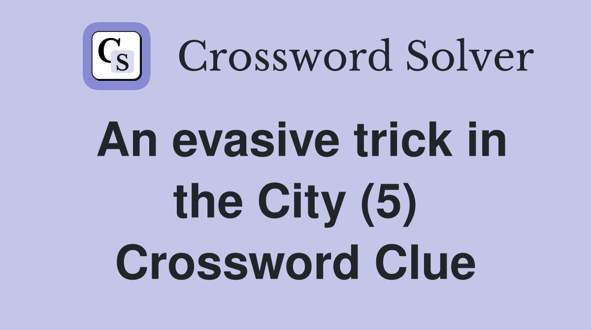 An evasive trick in the City (5) Crossword Clue