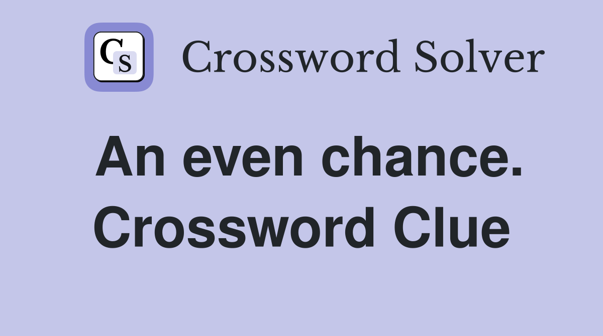 An even chance. Crossword Clue