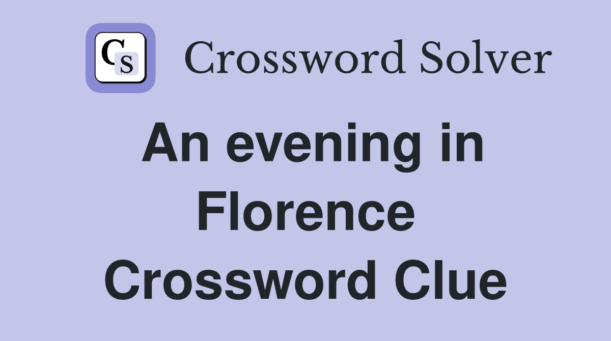 An evening in Florence Crossword Clue