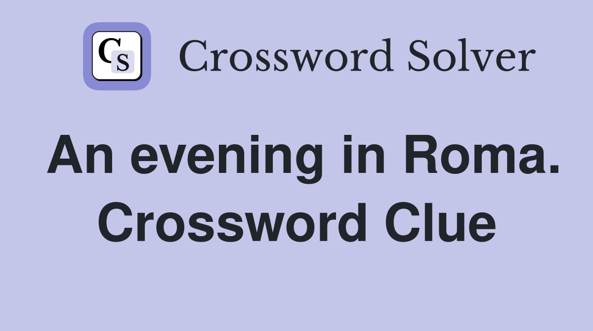 An evening in Roma. Crossword Clue