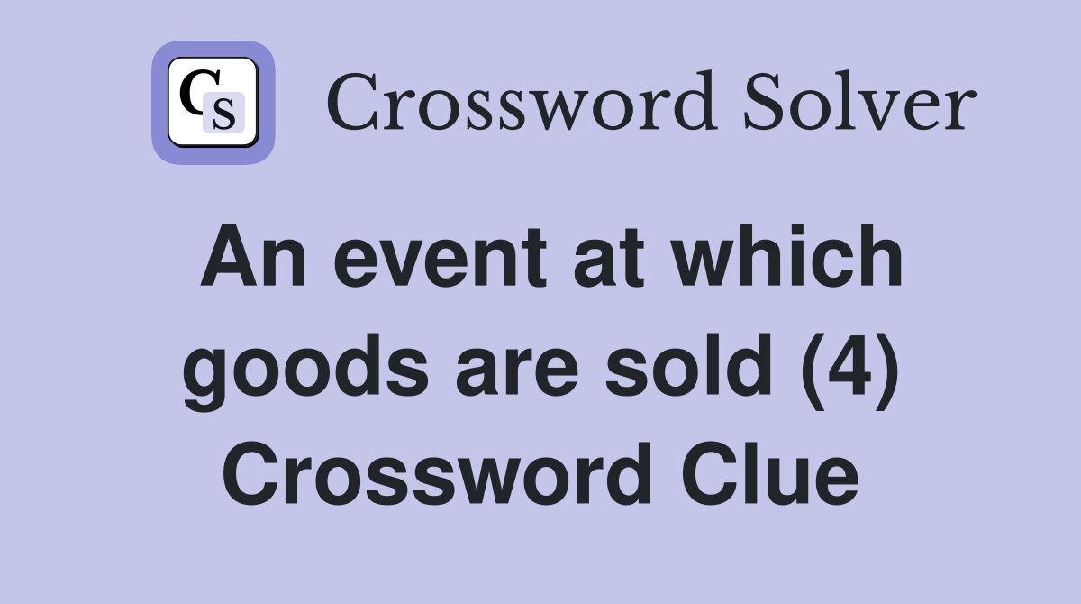 An event at which goods are sold (4) Crossword Clue