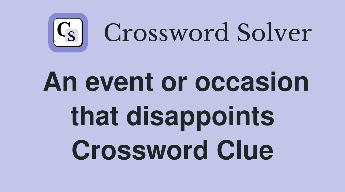 An event or occasion that disappoints Crossword Clue