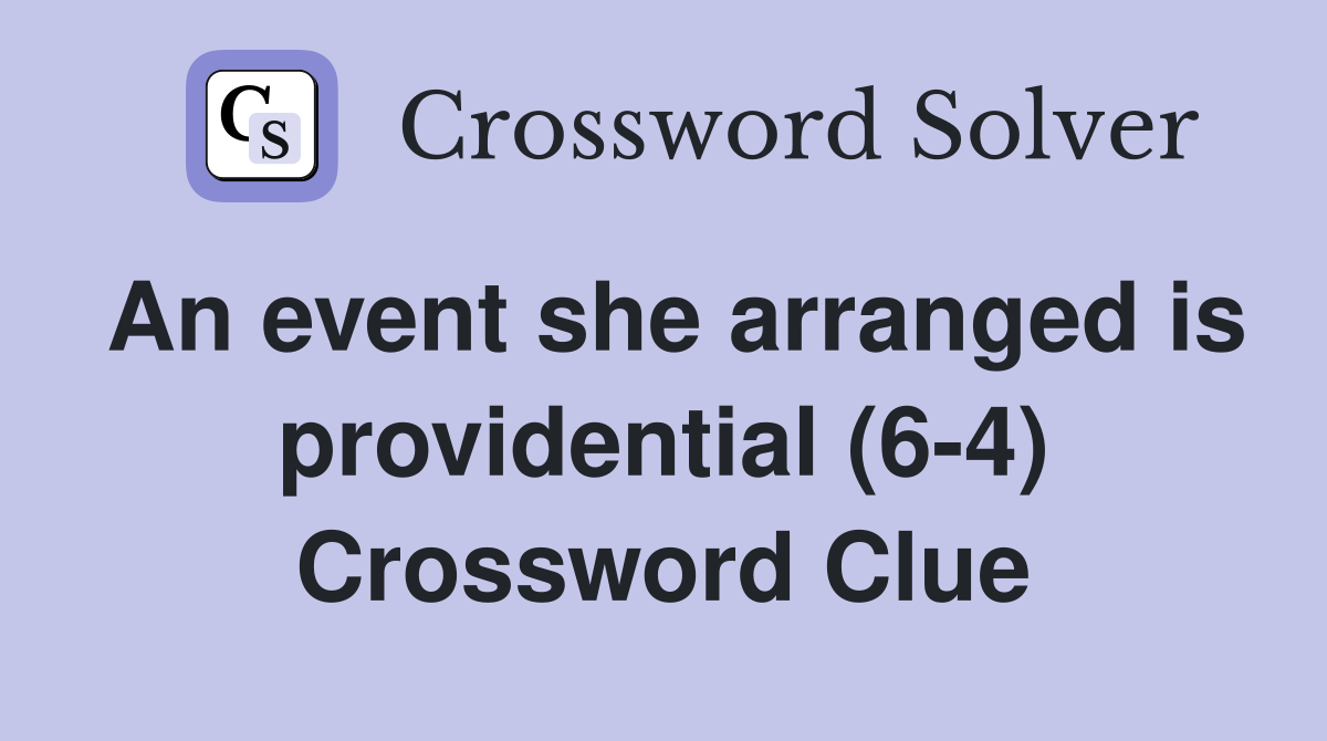 An event she arranged is providential (6-4) Crossword Clue