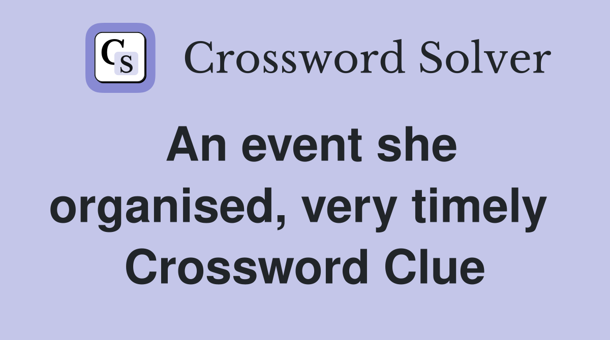 An event she organised, very timely  Crossword Clue