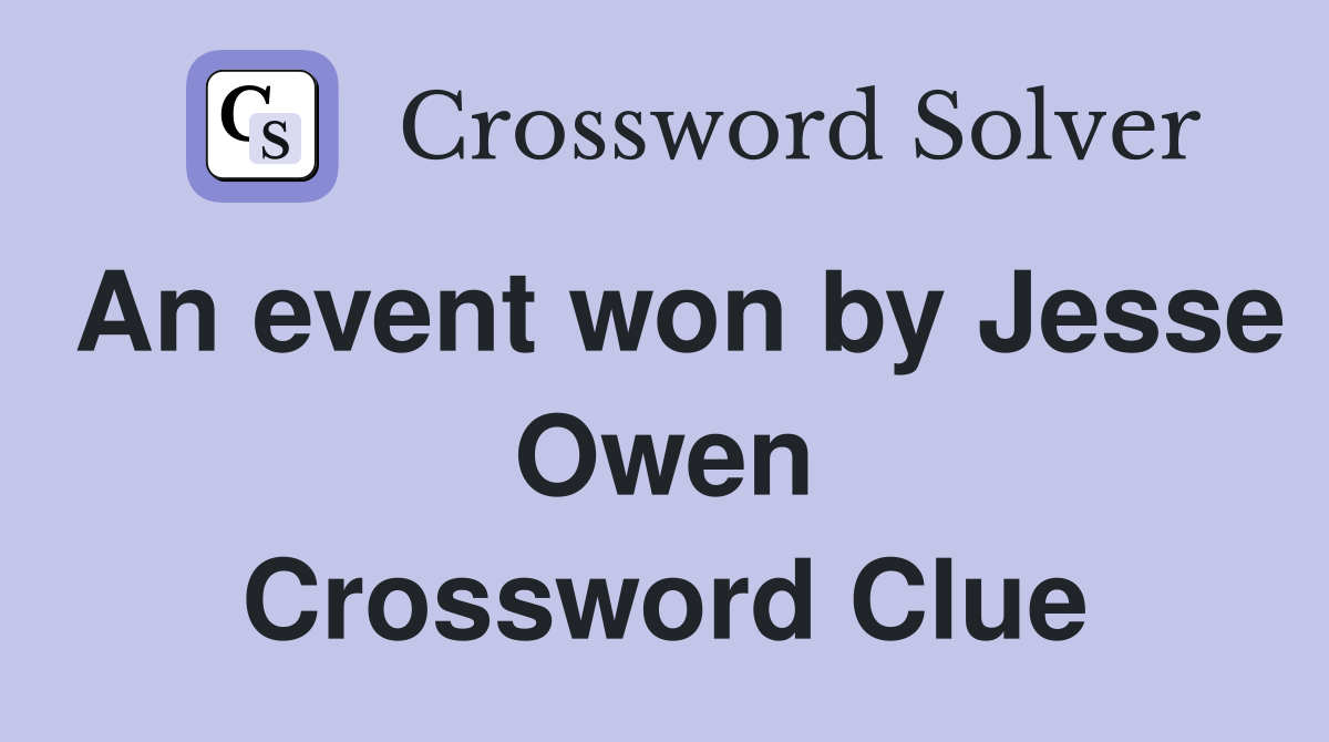An event won by Jesse Owen Crossword Clue