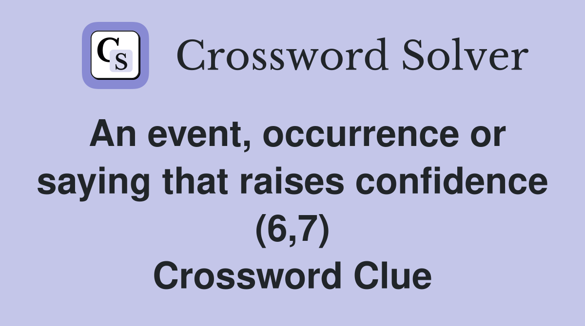 An event, occurrence or saying that raises confidence (6,7) Crossword Clue