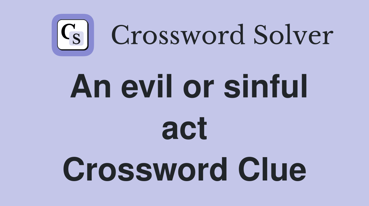 An evil or sinful act Crossword Clue