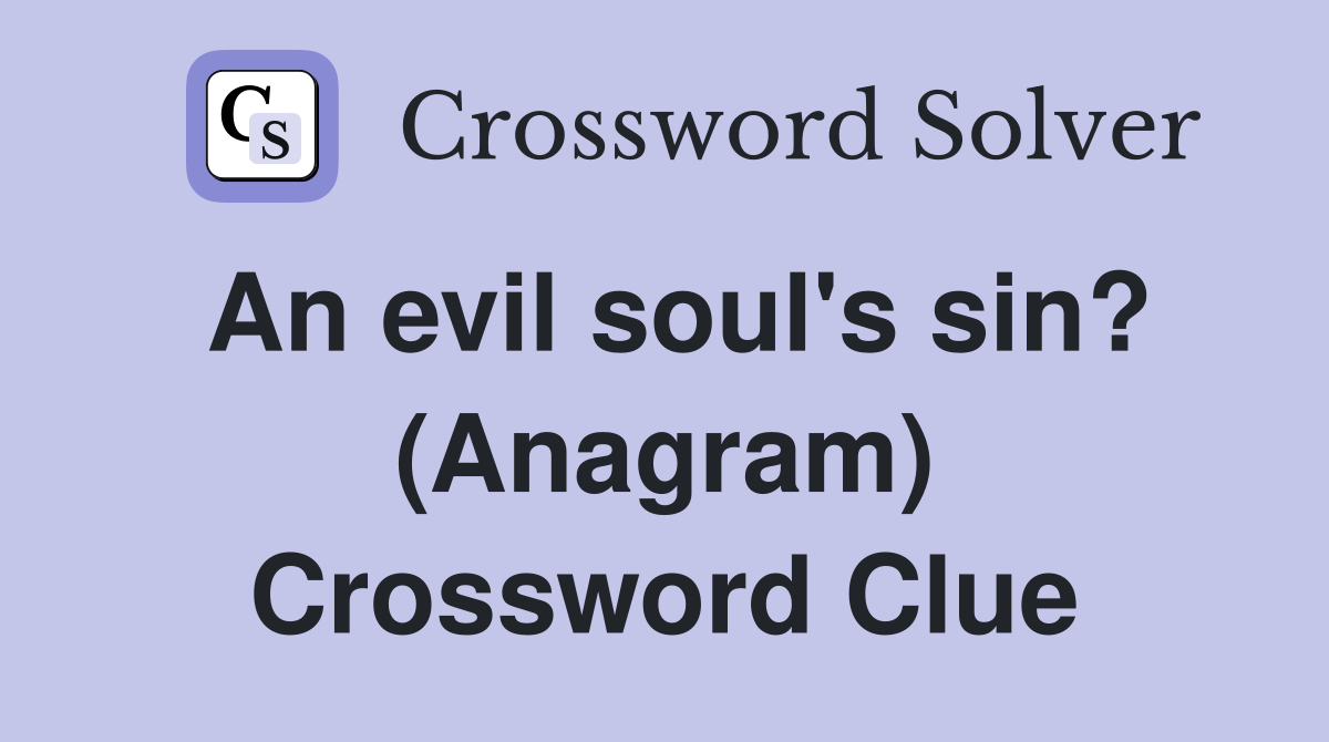 An evil soul's sin? (Anagram) Crossword Clue