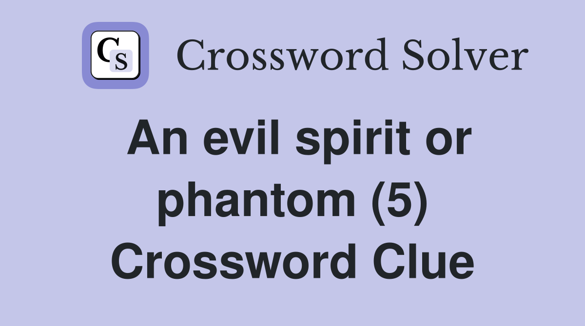 An evil spirit or phantom (5) Crossword Clue