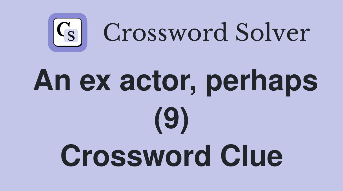 An ex actor, perhaps (9) Crossword Clue